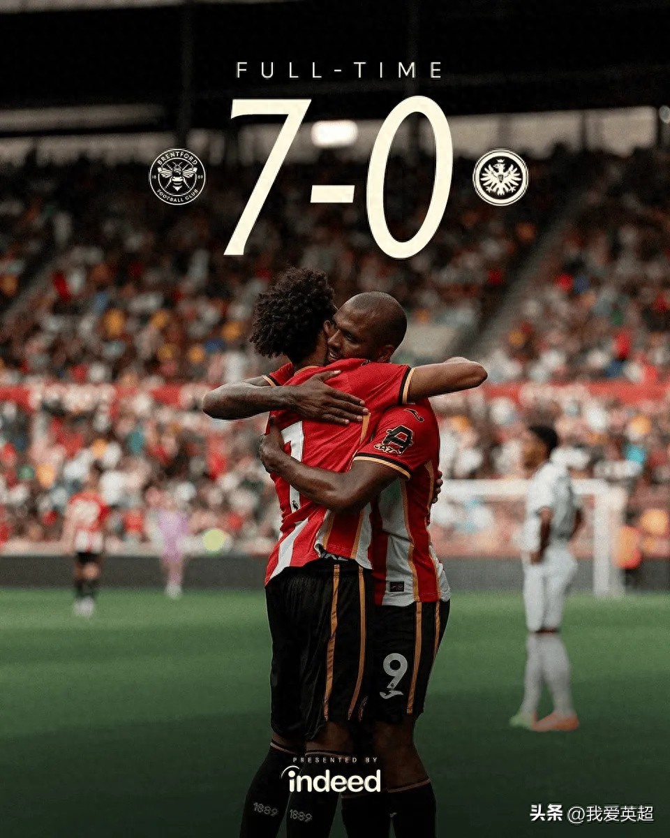 A friendly match turned into a rout! Premier League dark horse Brentford thrashed Bundesliga side Eintracht Frankfurt 7-0, with a 24-year-old international snubbed by Germany recording 2 goals and 2 assists to embarrass the German national team.